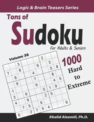 Toneladas de Sudokus para Adultos y Mayores: 1000 Puzzles de Difíciles a Extremos - Tons of Sudoku for Adults & Seniors: 1000 Hard to Extreme Puzzles