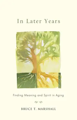 En los últimos años: Encontrar el sentido y el espíritu de la vejez - In Later Years: Finding Meaning and Spirit in Aging