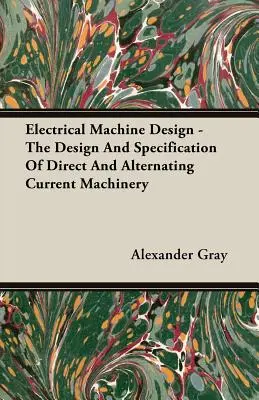 Diseño de máquinas eléctricas - Diseño y especificación de máquinas de corriente continua y alterna - Electrical Machine Design - The Design And Specification Of Direct And Alternating Current Machinery