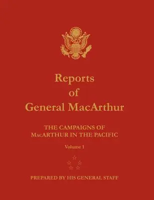 Informes del General MacArthur: Las Campañas de MacArthur en el Pacífico. Volumen 1 - Reports of General MacArthur: The Campaigns of MacArthur in the Pacific. Volume 1