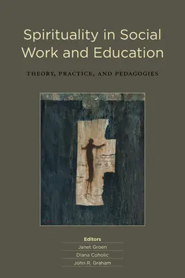 La Espiritualidad en el Trabajo Social y la Educación: Teoría, Práctica y Pedagogías - Spirituality in Social Work and Education: Theory, Practice, and Pedagogies