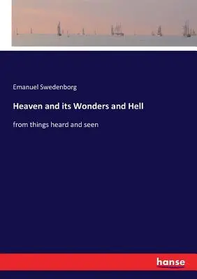 El Cielo y sus Maravillas y el Infierno: de cosas oídas y vistas - Heaven and its Wonders and Hell: from things heard and seen