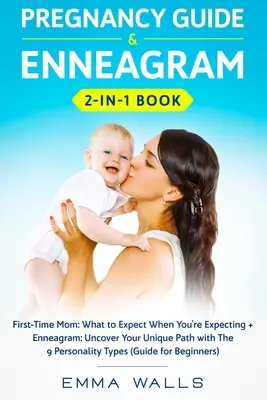 Guía del Embarazo y Libro del Eneagrama 2 en 1: Mamá primeriza: Qué esperar cuando estás esperando + Eneagrama: Descubre tu camino único con las 9 Perso - Pregnancy Guide and Enneagram 2-in-1 Book: First-Time Mom: What to Expect When You're Expecting + Enneagram: Uncover Your Unique Path with The 9 Perso