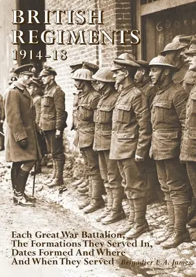 Regimientos británicos 1914-18: Cada batallón de la Gran Guerra, las formaciones en las que sirvieron, las fechas de formación y dónde y cuándo sirvieron. - British Regiments 1914-18: Each Great War Battalion, The Formations They Served In, Dates Formed And Where And When They Served