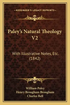 Teología Natural de Paley V2: Con Notas Ilustrativas, Etc. (1842) - Paley's Natural Theology V2: With Illustrative Notes, Etc. (1842)