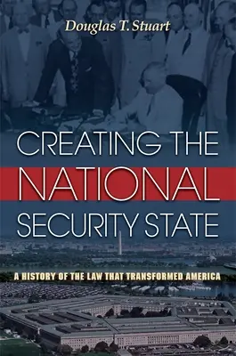 La creación del Estado de Seguridad Nacional: Una historia de la ley que transformó América - Creating the National Security State: A History of the Law That Transformed America