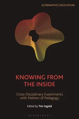 Conocer desde dentro: Experimentos interdisciplinares sobre cuestiones pedagógicas - Knowing from the Inside: Cross-Disciplinary Experiments with Matters of Pedagogy