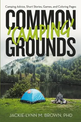 Lugares comunes de acampada: Consejos para acampar, cuentos, juegos y páginas para colorear - Common 'Camping' Grounds: Camping Advice, Short Stories, Games, and Coloring Pages
