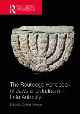 The Routledge Handbook of Jews and Judaism in Late Antiquity (El manual Routledge sobre judíos y judaísmo en la Antigüedad tardía) - The Routledge Handbook of Jews and Judaism in Late Antiquity