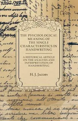 El significado psicológico de las características únicas en la escritura - Artículo histórico sobre el análisis y la interpretación de la escritura manuscrita - The Psychological Meaning of the Single Characteristics in Handwriting - A Historical Article on the Analysis and Interpretation of Handwriting