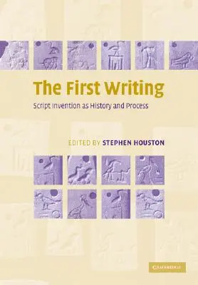 La primera escritura: La invención de la escritura como historia y proceso - The First Writing: Script Invention as History and Process