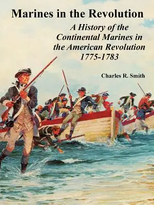 Marines in the Revolution: Historia de los Marines Continentales en la Revolución Americana 1775-1783 - Marines in the Revolution: A History of the Continental Marines in the American Revolution 1775-1783