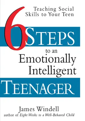 Seis pasos para un adolescente emocionalmente inteligente: Cómo enseñar habilidades sociales a su hijo adolescente - Six Steps to an Emotionally Intelligent Teenager: Teaching Social Skills to Your Teen