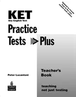 KET Practice Tests Plus Teacher's Book Nueva Edición - KET Practice Tests Plus Teacher's Book New Edition