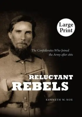 Rebeldes reticentes: Los confederados que se alistaron en el ejército después de 1861 - Reluctant Rebels: The Confederates Who Joined the Army After 1861