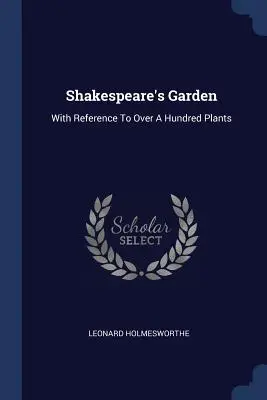 El jardín de Shakespeare: Con referencia a más de cien plantas - Shakespeare's Garden: With Reference To Over A Hundred Plants