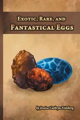 Huevos exóticos, raros y fantásticos: Una guía de bolsillo - Exotic, Rare, and Fantastical Eggs: A Pocket Field Gude