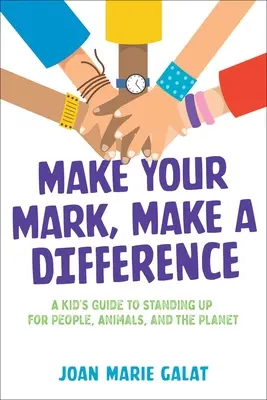 Deja tu huella, marca la diferencia: Guía infantil para defender a las personas, los animales y el planeta - Make Your Mark, Make a Difference: A Kid's Guide to Standing Up for People, Animals, and the Planet