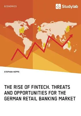 El auge de las FinTech. Amenazas y oportunidades para el mercado alemán de la banca minorista - The Rise of FinTech. Threats and Opportunities for the German Retail Banking Market