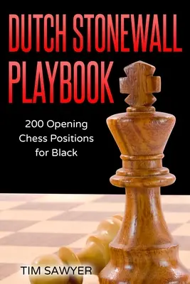 Dutch Stonewall Playbook: 200 aperturas con negras - Dutch Stonewall Playbook: 200 Opening Chess Positions for Black