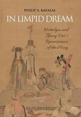 En sueño límpido: La nostalgia y las reminiscencias de Zhang Dai sobre los Ming - In Limpid Dream: Nostalgia and Zhang Dai's Reminiscences of the Ming