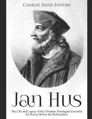 Jan Hus: Vida y legado del teólogo cristiano ejecutado por herejía antes de la Reforma - Jan Hus: The Life and Legacy of the Christian Theologian Executed for Heresy Before the Reformation