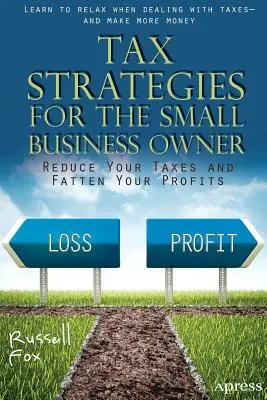 Estrategias fiscales para el propietario de una pequeña empresa: Reduzca sus impuestos y engorde sus beneficios - Tax Strategies for the Small Business Owner: Reduce Your Taxes and Fatten Your Profits