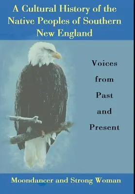 Historia cultural de los pueblos indígenas del sur de Nueva Inglaterra: Voces del pasado y del presente - A Cultural History of the Native Peoples of Southern New England: Voices from Past and Present