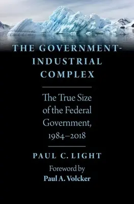 El Complejo Gubernamental-Industrial: El verdadero tamaño del Gobierno Federal, 1984-2018 - The Government-Industrial Complex: The True Size of the Federal Government, 1984-2018