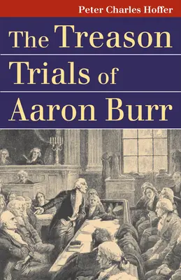 Los juicios por traición de Aaron Burr - The Treason Trials of Aaron Burr