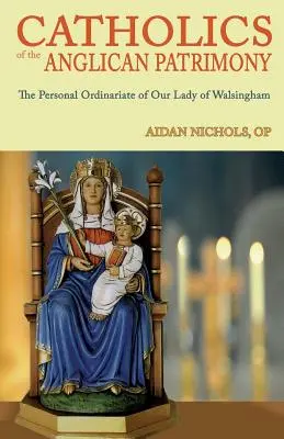 Católicos del Patrimonio Anglicano. el Ordinariato Personal de Nuestra Señora de Walsingham - Catholics of the Anglican Patrimony. the Personal Ordinariate of Our Lady of Walsingham