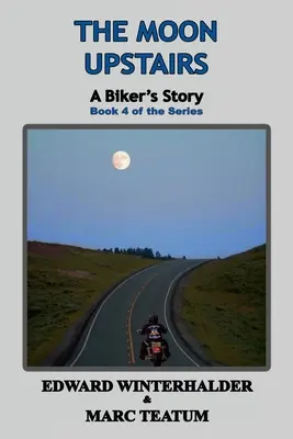 La Luna de Arriba: Historia de un motorista (Libro 4 de la serie) - The Moon Upstairs: A Biker's Story (Book 4 of the Series)