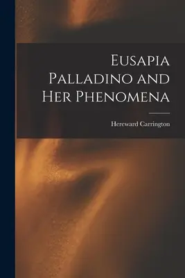 Eusapia Palladino y sus fenómenos - Eusapia Palladino and Her Phenomena