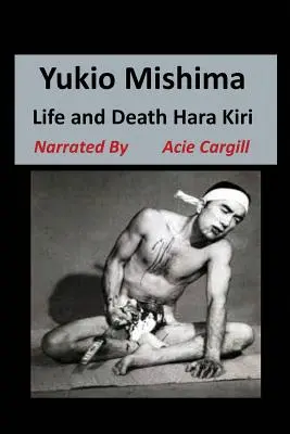 Yukio Mishima: Vida, muerte, Hara Kiri - Yukio Mishima: Life, Death, Hara Kiri