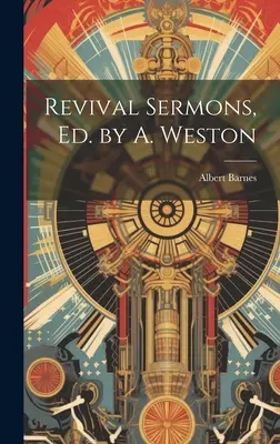 Sermones de avivamiento, Ed. por A. Weston - Revival Sermons, Ed. by A. Weston