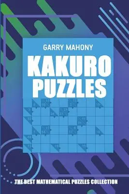 Kakuro Puzzles: La mejor colección de puzzles matemáticos - Kakuro Puzzles: The Best Mathematical Puzzles Collection