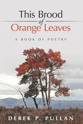 Esta nidada de hojas de naranjo: Un libro de poesía - This Brood of Orange Leaves: A Book of Poetry