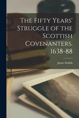 Los cincuenta años de lucha de los Covenanters escoceses. 1638-88 - The Fifty Years' Struggle of the Scottish Covenanters. 1638-88