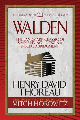 Walden (Clásicos condensados): El clásico histórico de la vida sencilla, ahora en una versión abreviada especial - Walden (Condensed Classics): The Landmark Classic of Simple Living--Now in a Special Abridgment