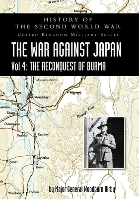 Historia de la Segunda Guerra Mundial: LA GUERRA CONTRA JAPÓN Vol 4: LA RECONQUISTA DE BIRMANIA - History of the Second World War: THE WAR AGAINST JAPAN Vol 4: THE RECONQUEST OF BURMA