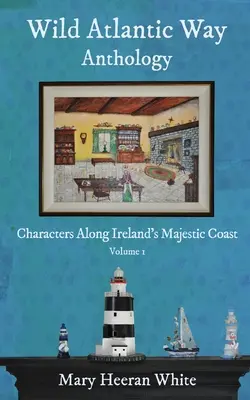 Antología de la Ruta del Atlántico Salvaje: Personajes de la majestuosa costa irlandesa - Wild Atlantic Way Anthology: Characters Along Ireland's Majestic Coast