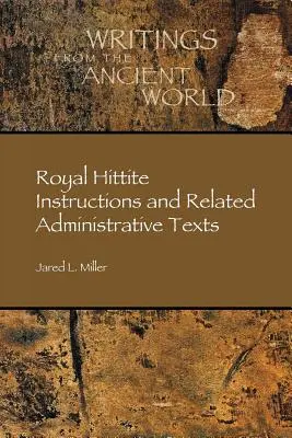 Instrucciones reales hititas y textos administrativos relacionados - Royal Hittite Instructions and Related Administrative Texts