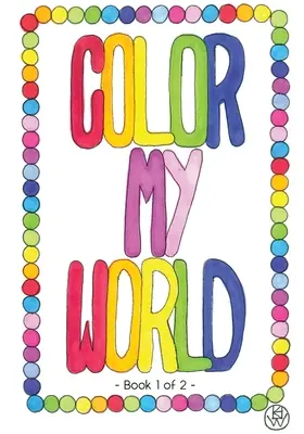 Colorea mi mundo: Libro 1 de 2 - Color My World: Book 1 of 2