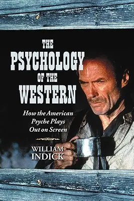La Psicología del Oeste: Cómo se desarrolla la psique estadounidense en la pantalla - The Psychology of the Western: How the American Psyche Plays Out on Screen