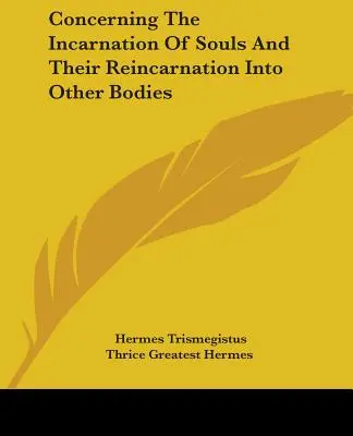 Sobre la encarnación de las almas y su reencarnación en otros cuerpos - Concerning The Incarnation Of Souls And Their Reincarnation Into Other Bodies