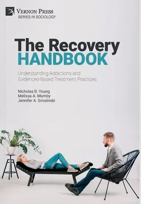 Manual de recuperación: Comprender las adicciones y las prácticas de tratamiento basadas en la evidencia - The Recovery Handbook: Understanding Addictions and Evidenced-Based Treatment Practices