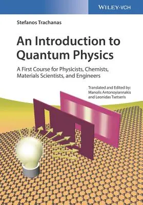 Introducción a la Física Cuántica: Un primer curso para físicos, químicos, científicos de materiales e ingenieros - An Introduction to Quantum Physics: A First Course for Physicists, Chemists, Materials Scientists, and Engineers
