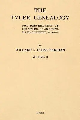 La Genealogía de Tyler Volumen II: Los Descendientes de Job Tyler, de Andover, Massachusetts, 1619-1700 - The Tyler Genealogy Volume II: The Descendants of Job Tyler, of Andover, Massachusetts, 1619-1700