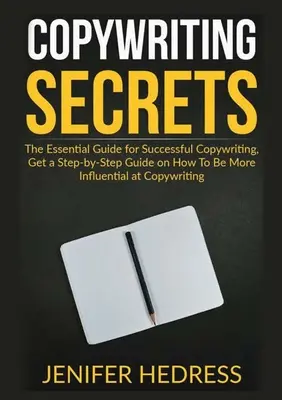 Copywriting Secrets: The Essential Guide for Successful Copywriting, Obtenga una guía paso a paso sobre cómo ser más influyente en la redacción publicitaria. - Copywriting Secrets: The Essential Guide for Successful Copywriting, Get a Step-by-Step Guide on How To Be More Influential at Copywriting