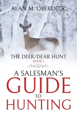 La caza del ciervo: Guía de caza para vendedores - The Deer/Dear Hunt: A Salesman's Guide to Hunting